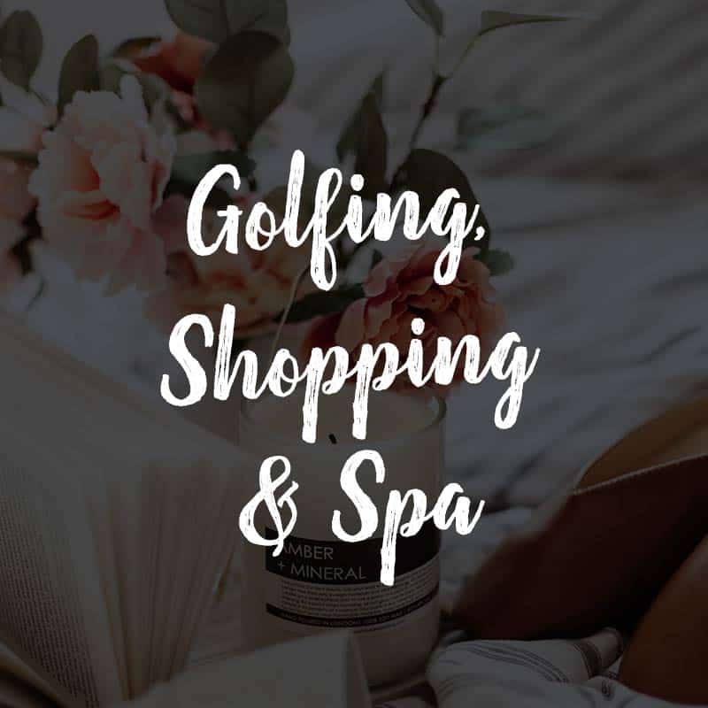 Golfing, Shopping and Spas